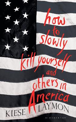 How to Slowly Kill Yourself and Others in America - Laymon, Kiese