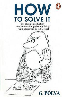 How to Solve It: A New Aspect of Mathematical Method - Polya, George