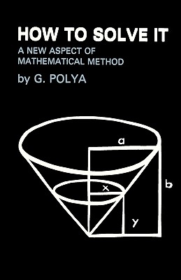 How To Solve It: A New Aspect of Mathematical Method - Polya, George, and Sloan, Sam (Foreword by)