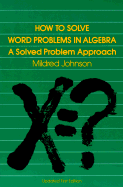 How to Solve Word Problems in Algebra: A Solved Problem Approach