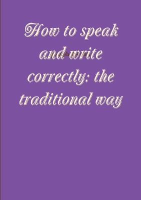 How to speak and write correctly: the traditional way - Devlin, Joseph