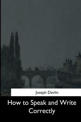 How to Speak and Write Correctly - Devlin, Joseph