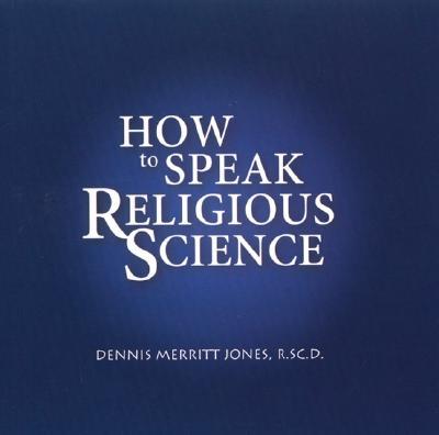 How to Speak Religious Science - Jones, Dennis Merritt