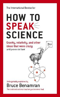 How to Speak Science: Gravity, relativity and other ideas that were crazy until proven brilliant - Benamran, Bruce