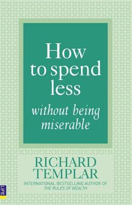 How to Spend Less Without Being Miserable - Templar, Richard