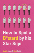 How to Spot A B*Stard by His Star Sign