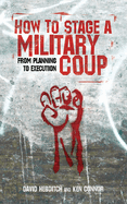 How to Stage a Military Coup: From Planning to Execution