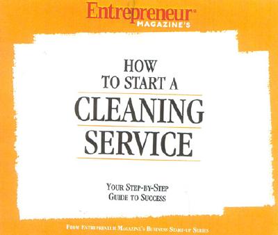 How to Start a Cleaning Service - Entrepreneur Magazine, and Entrepreneur Press