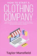 How to Start a Clothing Company: Learn Branding, Business, Outsourcing, Graphic Design, Fabric, Fashion Line Apparel, Shopify, Fashion, Social Media, and Instagram Marketing Strategy