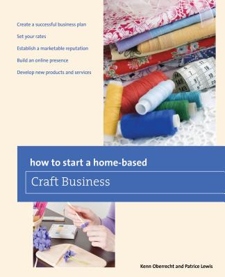 How to Start a Home-Based Craft Business - Oberrecht, Kenn, and Lewis, Patrice