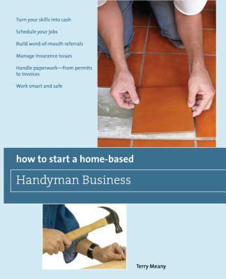 How to Start a Home-Based Handyman Business: *Turn Your Skills Into Cash *Schedule Your Jobs *Build Word-Of-Mouth Referrals *Manage Insurance Issues *Handle Paperwork--From Permits to Invoices *Work Smart and Safe - Meany, Terry