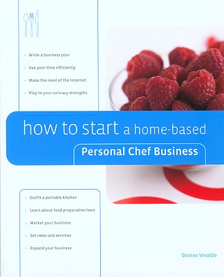 How to Start a Home-Based Personal Chef Business - Vivaldo, Denise