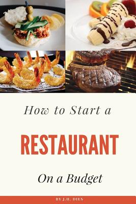 How to Start a Restaurant on a Budget - Dies, J H