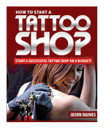 How to Start a Successful Tattoo Shop on a Budget - Raines, Jason