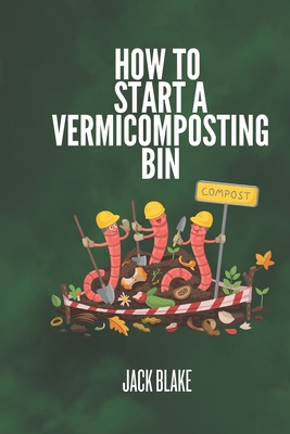 How To Start A Vermicomposting Bin - Blake, Jack