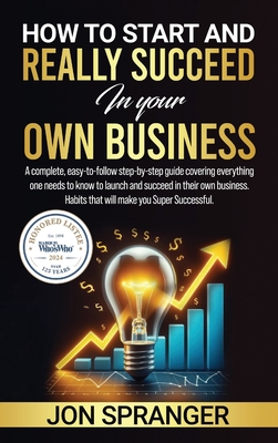How to Start and Really Succeed in Your Own Business - Spranger, Jon