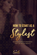 How to start as a stylist!: Become a stylist wherever you live in the world