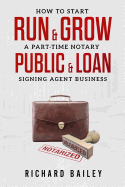 How to Start, Run & Grow a Part-Time Notary Public & Loan Signing Agent Business: DIY Startup Guide for All 50 States & DC