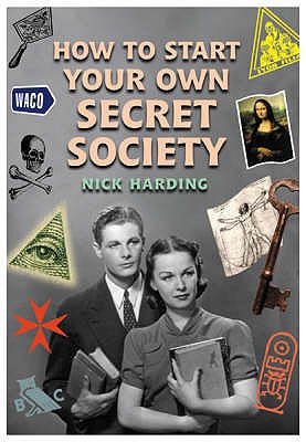 How to Start Your Own Secret Society - Harding, Nick