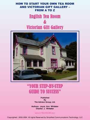 How to Start Your Own Tea Room and Victorian Gift Gallery - From a - Z - Whitaker, Joyce Ann, and Whitaker, Charles J