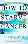 How To Starve Cancer ...without starving yourself: The Discovery of a Metabolic Cocktail that could Transform the Lives of Millions