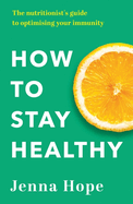 How to Stay Healthy: The nutritionist's guide to optimising your immunity