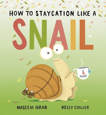 How to Staycation Like a Snail - Hrab, Naseem