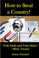 How to Steal a Country!: "Vote Early and Vote Often" - 'Boss' Tweed!