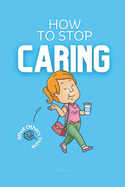 How to Stop Caring What Others Think: Practical Strategies on How to Not Care What People Think
