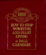 How to Stop Worrying and Start Living - Carnegie, Dale, and Carnegie