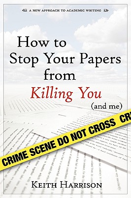 How to Stop Your Papers from Killing You (and Me) - Harrison, Keith