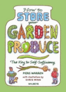 How to Store Your Garden Produce: The Key to Self-sufficiency - Warren, Piers