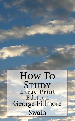 How To Study: Large Print Edition - Swain, George Fillmore