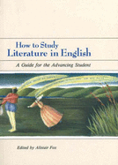 How to Study Literature in English: A Guide for the Advancing Student - Fox, Alistair (Editor)