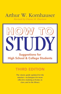 How to Study: Suggestions for High-School and College Students - Kornhauser, Arthur W, and Enerson, Diane M (Revised by)