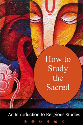 How To Study The Sacred: An Introduction To Religious Studies - Diem-Lane, Andrea