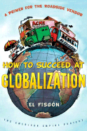 How to Succeed at Globalization: A Primer for Roadside Vendors - Barajas, Rafael, and Fried, Mark (Translated by)