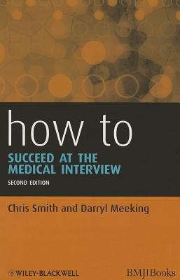 How to Succeed at the Medical Interview - Smith, Chris, and Meeking, Darryl