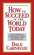 How to Succeed in the World Today Revised and Updated Edition: Life Stories of Successful People to Inspire and Motivate You