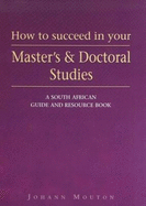 How to Succeed in Your Master's and Doctoral Studies: A South African Guide and Resource Book