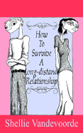 How to Survive a Long-Distance Relationship - Vandevoorde, Shellie