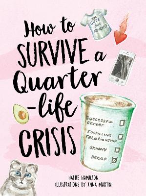 How to Survive a Quarter-Life Crisis: A Comfort Blanket for Twenty-Somethings - Hamilton, Hattie