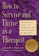 How to Survive and Thrive as a Therapist: Information, Ideas, and Resources for Psychologists in Practice