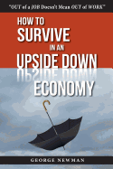 How to Survive in an Upside-Down Economy