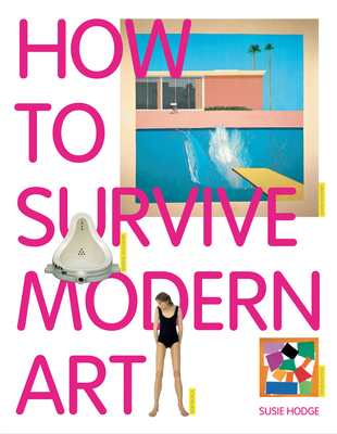 How to Survive Modern Art - Hodge, Susie