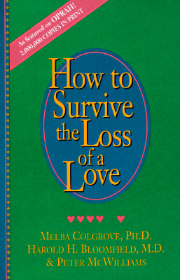 How to Survive the Loss of a Love - Colgrove, Melba, Ph.D., and McWilliams, Peter, and Bloomfield, Harold H, M.D.