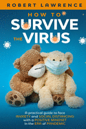 How to Survive the Virus: A Practical Guide to Face Anxiety and Social Distancing with a Positive Mindset in the Era of Pandemic