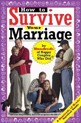 How to Survive Your Marriage: By Hundreds of Happy Couples Who Did - Kaufmann, Yadin (Editor), and Banov Kaufmann, Lori (Editor)
