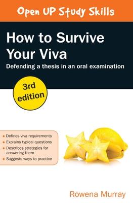 How to Survive Your Viva: Defending a Thesis in an Oral Examination - Murray, Rowena