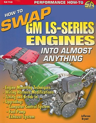 How to Swap GM LS-Series Engines Into Almost Anything - Bryant, Jefferson